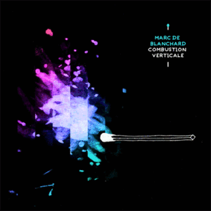 Marc de Blanchard - Combustion Verticale